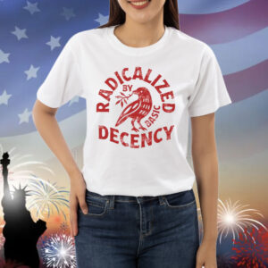 Radicalized By Basic Decency Shirt