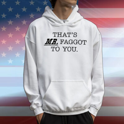 Review That’s Mr Faggot to you T-Shirt