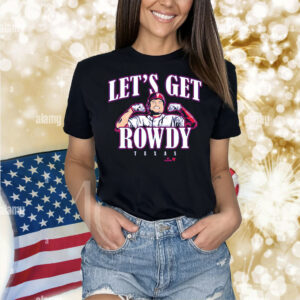 Rowdy Tellez Let's Get Rowdy Texas Shirt