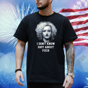 Ruth Langmore I Don’t Know Shit About Fuck Shirt