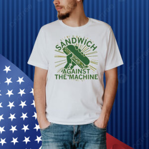 Sandwich Against The Machine Shirt