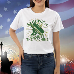 Sandwich Against The Machine Shirt