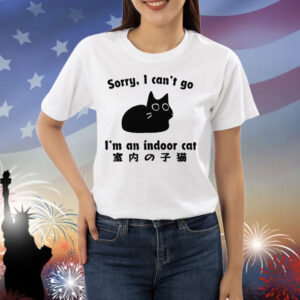 Sorry I Can’t Go I’m An Indoor Shirt