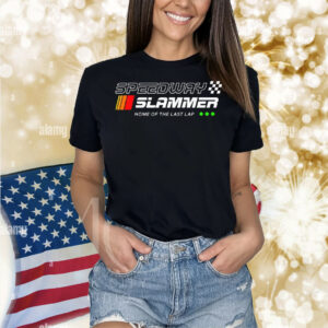 Speedway Slammer Home Of The Last Lap Shirt