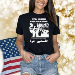 Stay Human, Free Palestine All Profit Are Donated To Map Medical Aid For Palestinians Shirt