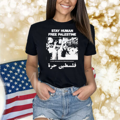 Stay Human, Free Palestine All Profit Are Donated To Map Medical Aid For Palestinians Shirt