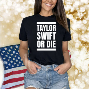 Taylor or die Shirt