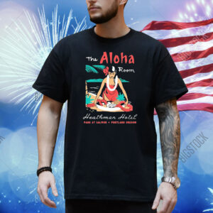 The Aloha Room Heathman Hotel Park At Salmon Portland Oregon Shirt