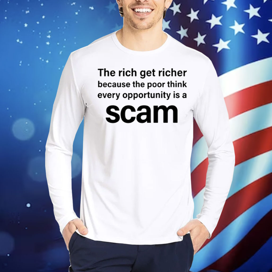 The Rich Get Richer Because The Poor Think Every Opportunity Is A Scam Shirt