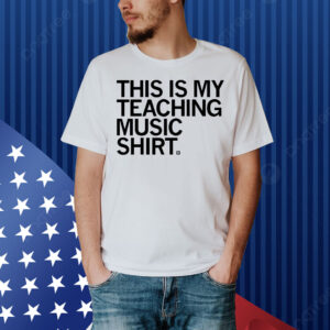 This Is My Teaching Music Shirt