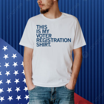 This Is My Voter Registration Shirt