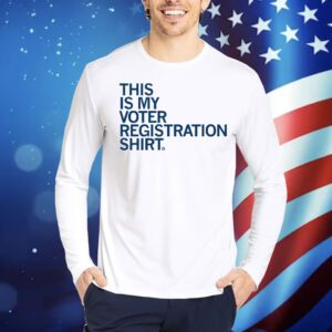 This Is My Voter Registration Shirt