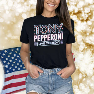 Tony Pepperoni Live Comedy Shirt