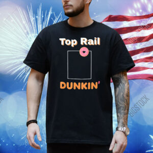 Top rail Dunkin’ Shirt