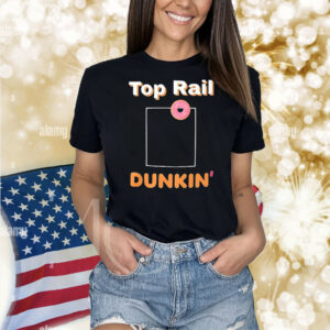 Top rail Dunkin’ Shirt
