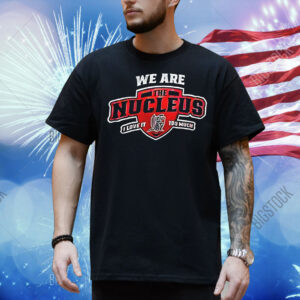 We are the nucleus I love it too much building dagwoods since 1968 Shirt