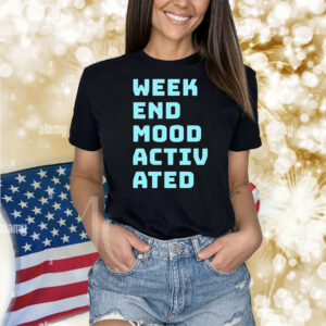 Weekend mood activated Shirt