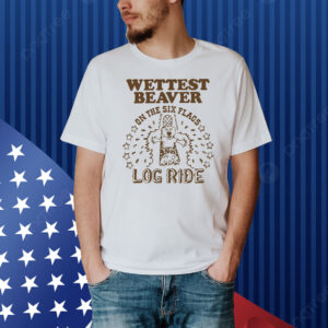 Wettest Beaver On The Amusement Park Log Ride. Shirt