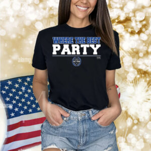 Where the Best PARTY Shirt