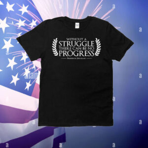 Without struggle there can be no progress Frederick Douglass T-Shirt
