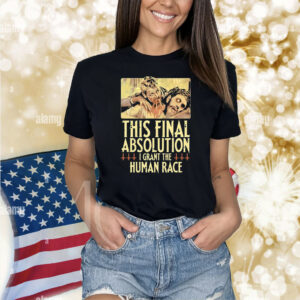 Aborted This Final Absolution I Grant The Human Race Shirt