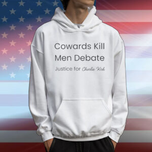 COWARDS KILL MEN Debate Justice for Charlie Kirk T-Shirt