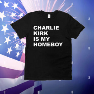 Charlie Kirk Is My Homeboy T-Shirt