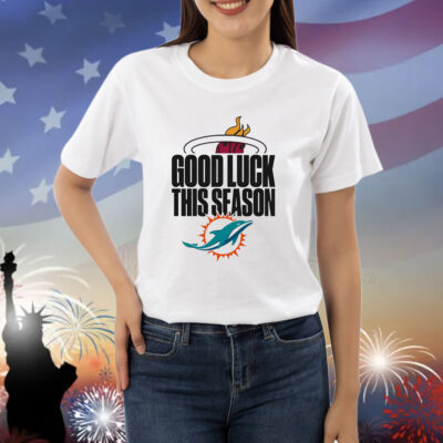 Miami Heat Miami Dolphins good luck this season Shirt