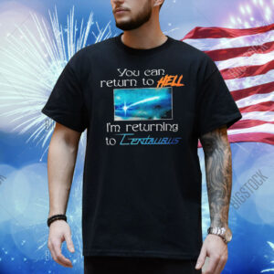 Mildlife You Can Return To Hell I’m Returning To Centaurus Shirt