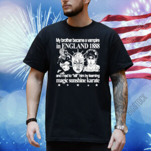 My Brother Became A Vampire In England 1888 Shirt