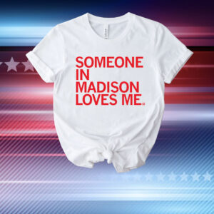 Someone Loves Me Madison T-Shirt